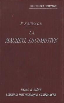 La machine locomotive. Manuel pratique donnant la description des organes et du fonctionnement de la locomotive a l'usage des mécaniciens et des chauffeurs